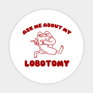 Ask me about my lobotomy  - Unisex Magnet